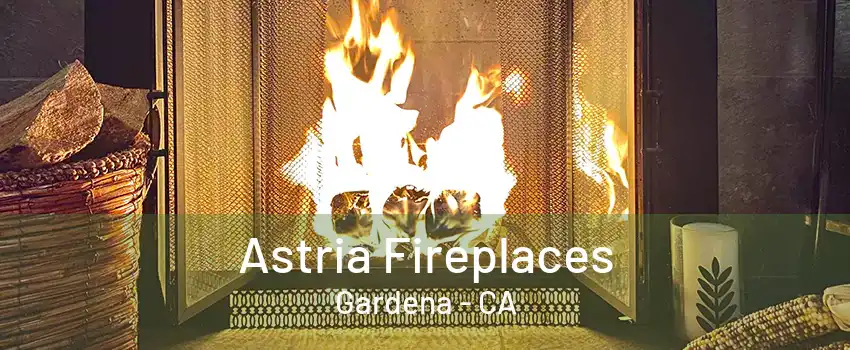 Astria Fireplaces Gardena - CA