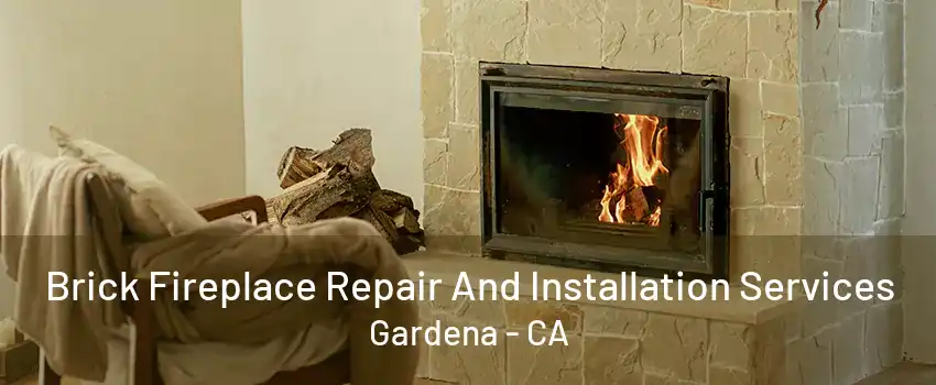 Brick Fireplace Repair And Installation Services Gardena - CA