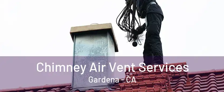 Chimney Air Vent Services Gardena - CA