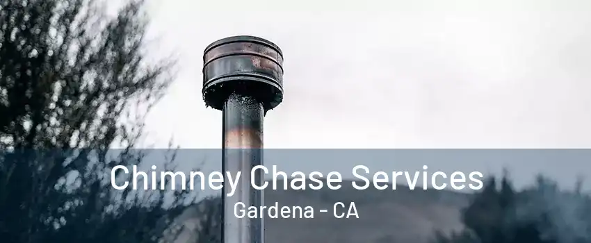 Chimney Chase Services Gardena - CA