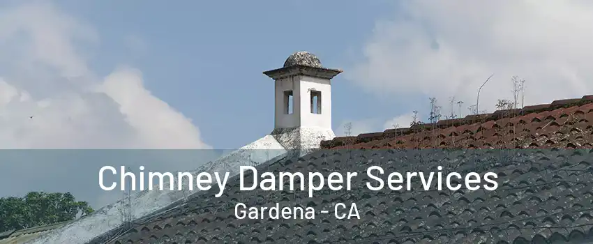 Chimney Damper Services Gardena - CA