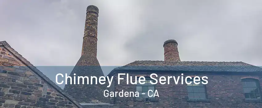 Chimney Flue Services Gardena - CA