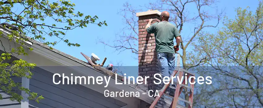 Chimney Liner Services Gardena - CA