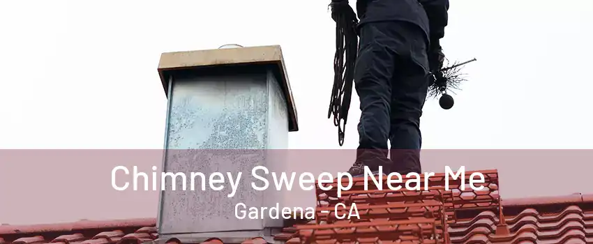 Chimney Sweep Near Me Gardena - CA