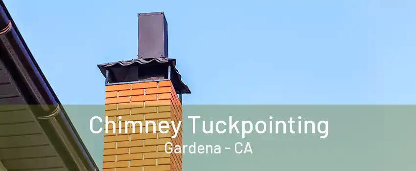 Chimney Tuckpointing Gardena - CA