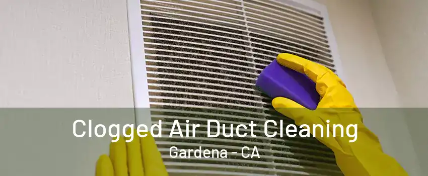 Clogged Air Duct Cleaning Gardena - CA