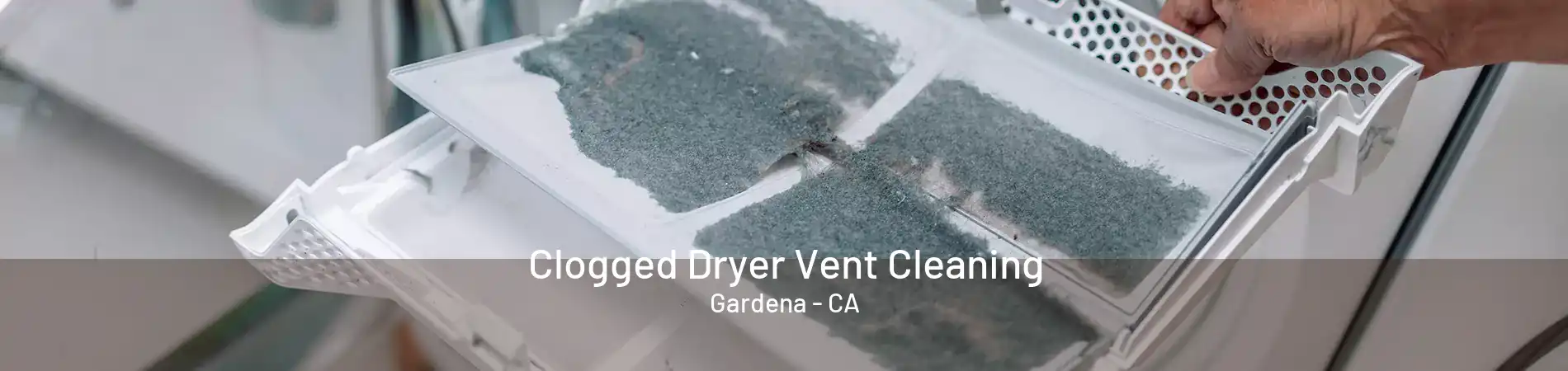 Clogged Dryer Vent Cleaning Gardena - CA