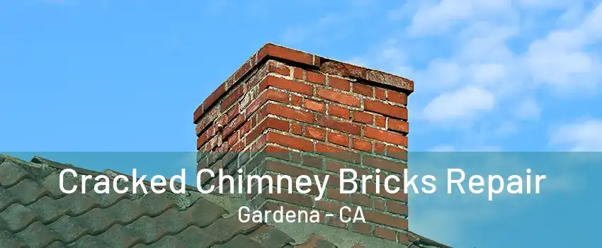 Cracked Chimney Bricks Repair Gardena - CA