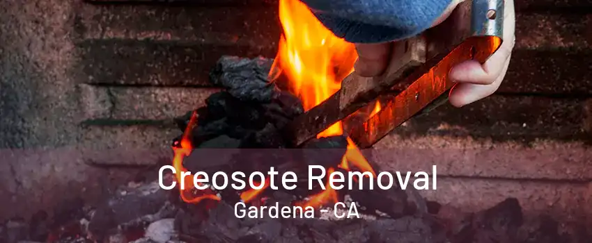 Creosote Removal Gardena - CA