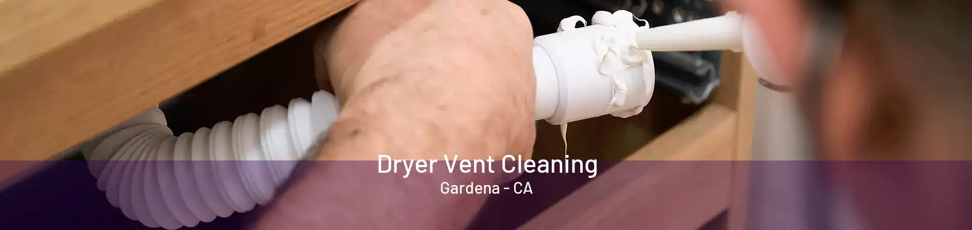 Dryer Vent Cleaning Gardena - CA