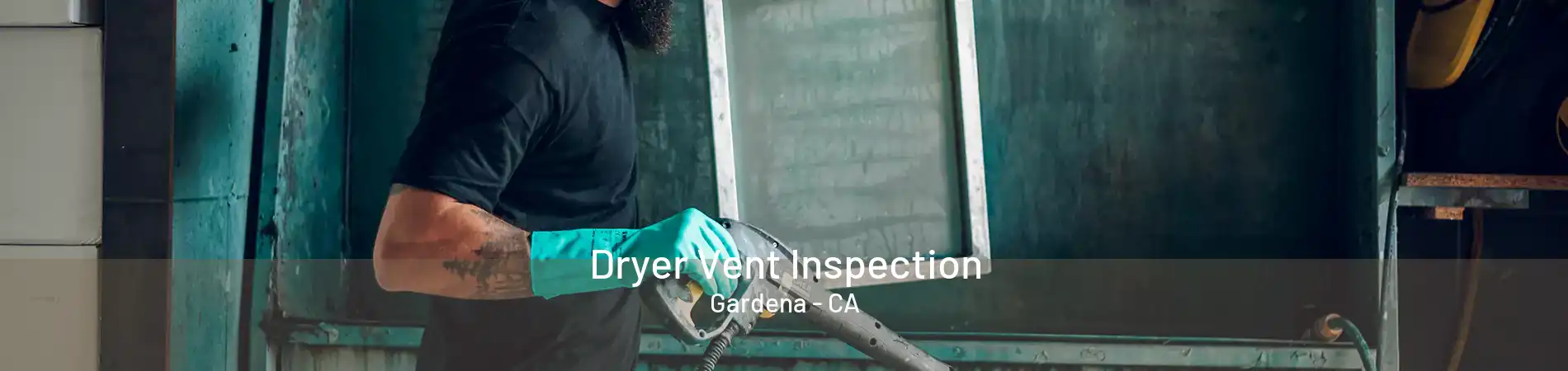 Dryer Vent Inspection Gardena - CA