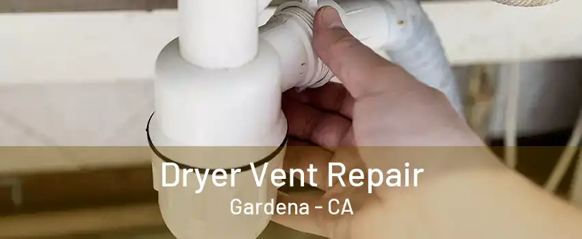 Dryer Vent Repair Gardena - CA