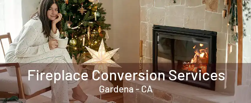 Fireplace Conversion Services Gardena - CA