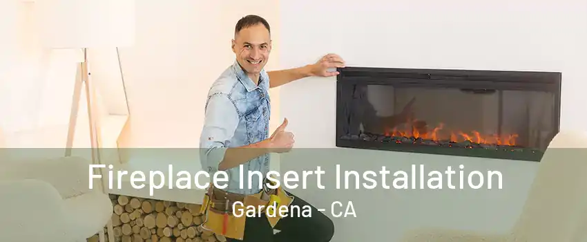 Fireplace Insert Installation Gardena - CA