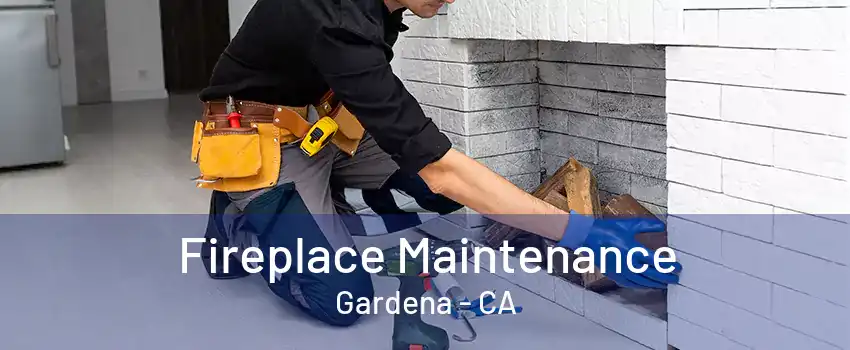 Fireplace Maintenance Gardena - CA