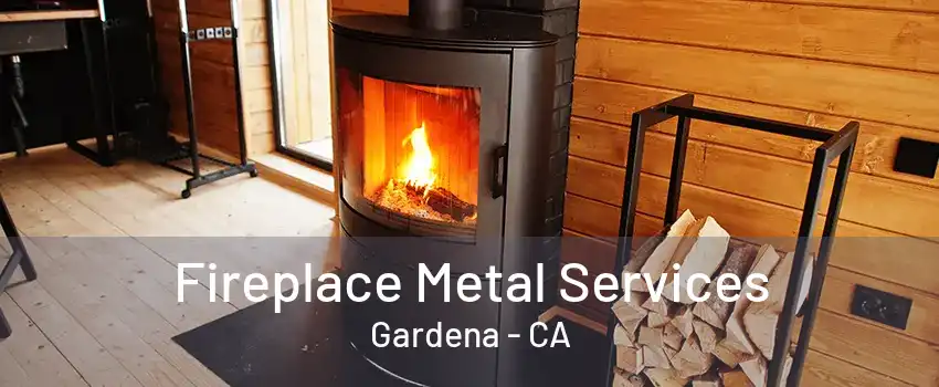 Fireplace Metal Services Gardena - CA