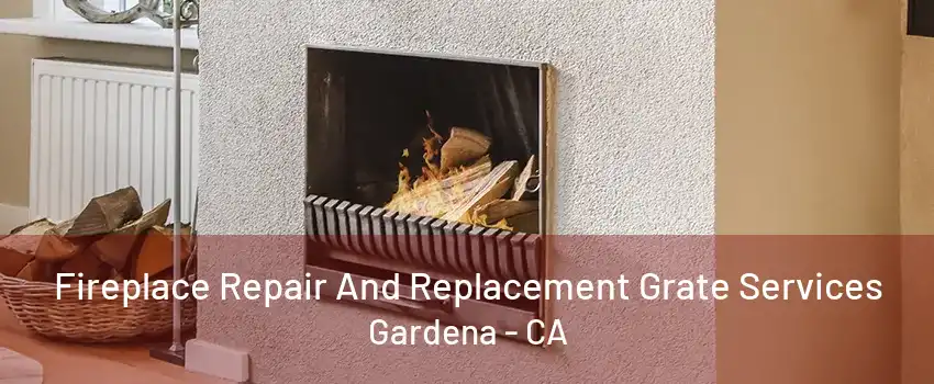 Fireplace Repair And Replacement Grate Services Gardena - CA