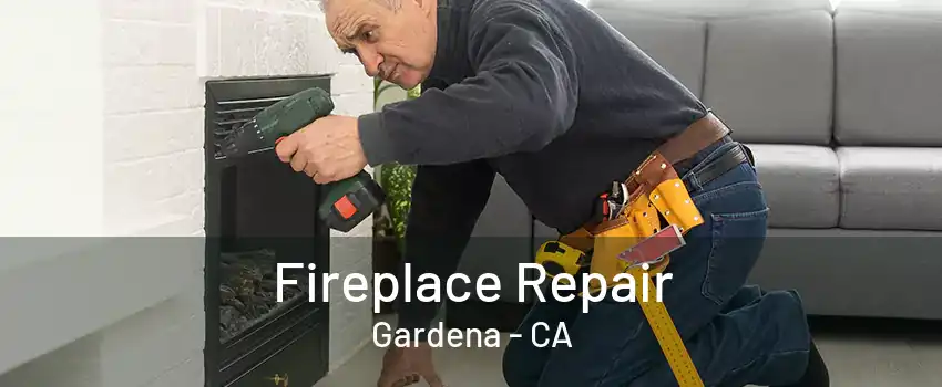 Fireplace Repair Gardena - CA