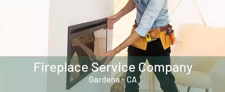 Fireplace Service Company Gardena - CA