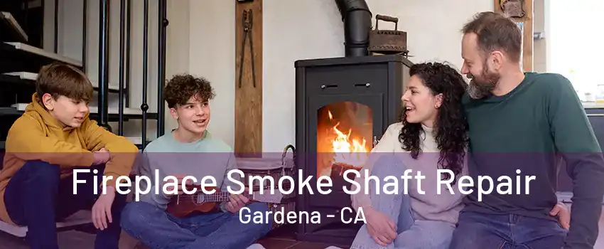 Fireplace Smoke Shaft Repair Gardena - CA