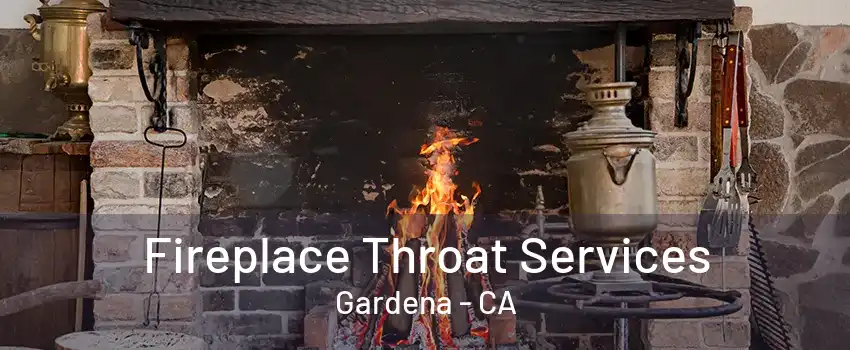 Fireplace Throat Services Gardena - CA