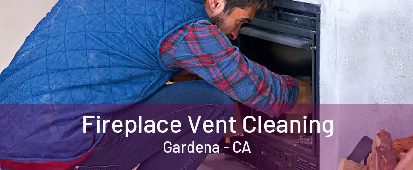 Fireplace Vent Cleaning Gardena - CA