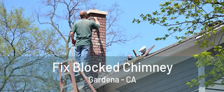 Fix Blocked Chimney Gardena - CA