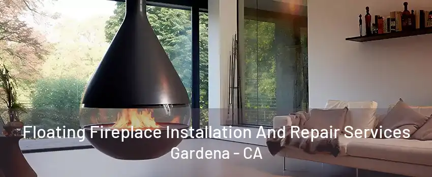 Floating Fireplace Installation And Repair Services Gardena - CA