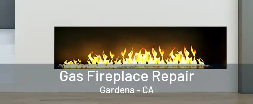 Gas Fireplace Repair Gardena - CA