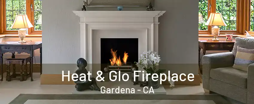 Heat & Glo Fireplace Gardena - CA