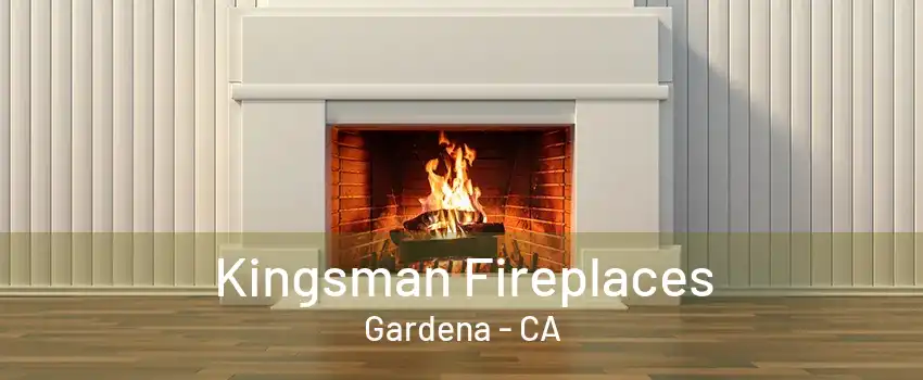 Kingsman Fireplaces Gardena - CA