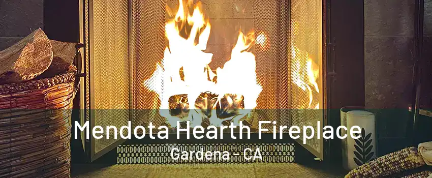 Mendota Hearth Fireplace Gardena - CA