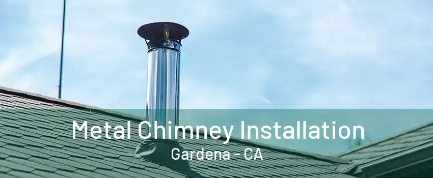 Metal Chimney Installation Gardena - CA