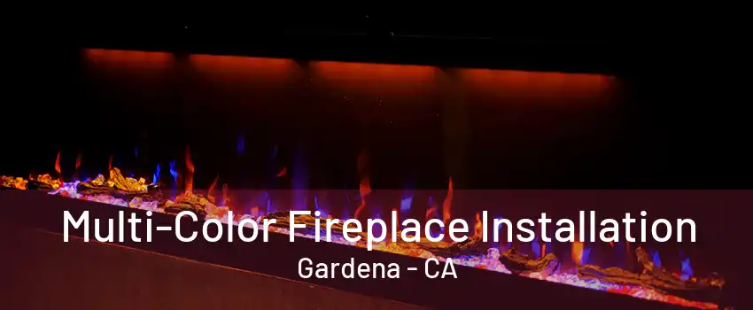 Multi-Color Fireplace Installation Gardena - CA