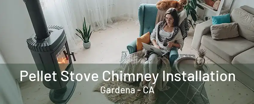 Pellet Stove Chimney Installation Gardena - CA