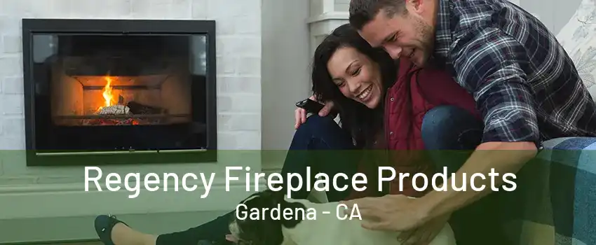 Regency Fireplace Products Gardena - CA