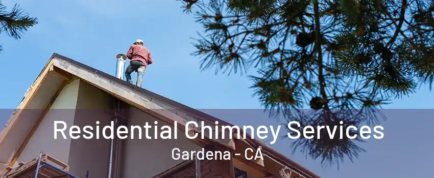 Residential Chimney Services Gardena - CA