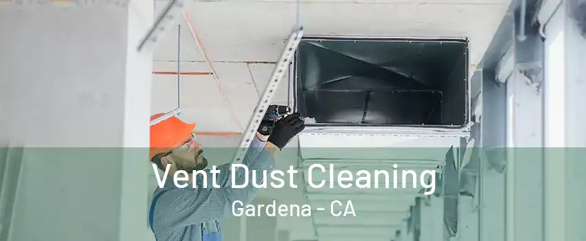 Vent Dust Cleaning Gardena - CA