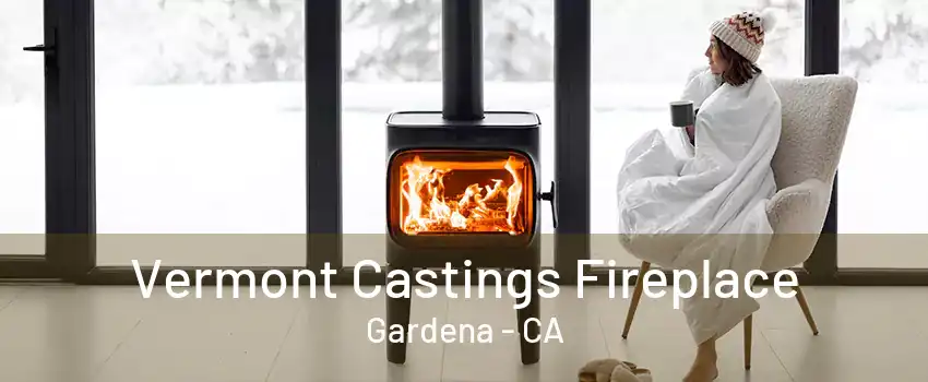 Vermont Castings Fireplace Gardena - CA