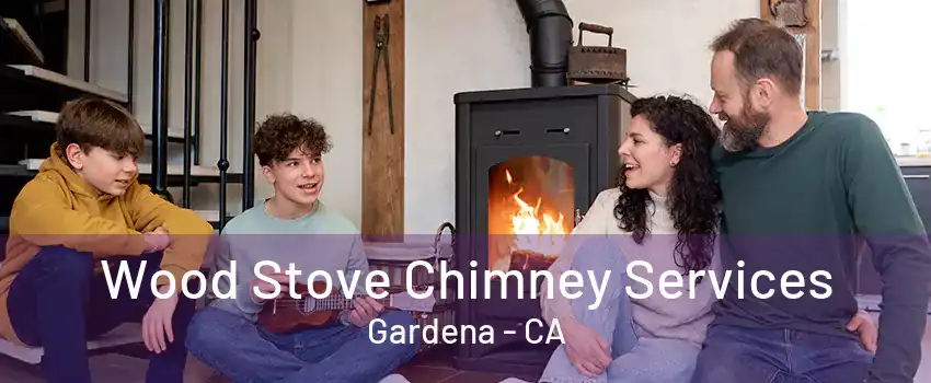 Wood Stove Chimney Services Gardena - CA