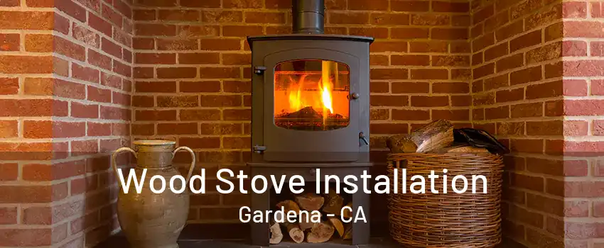 Wood Stove Installation Gardena - CA