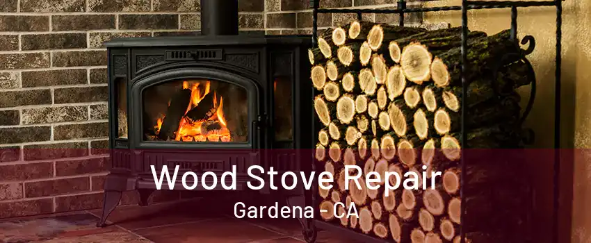 Wood Stove Repair Gardena - CA